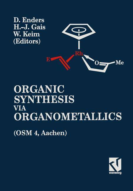 Organic Synthesis via Organometallics (OSM 4) Proceedings of the Fourth Symposium in Aachen, July 15 to 18, 1992