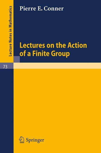 Lectures on the Action of a Finite Group Lecture Notes in Mathematics 73
