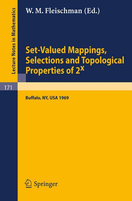Set-Valued Mappings, Selections and Topological Properties of 2x Proceedings of the Conference Held at the State University of New York at Buffalo, Ma