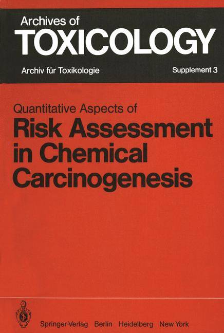 Quantitative Aspects of Risk Assessment in Chemical Carcinogenesis Symposium held in Rome/Italy, April 36, 1979