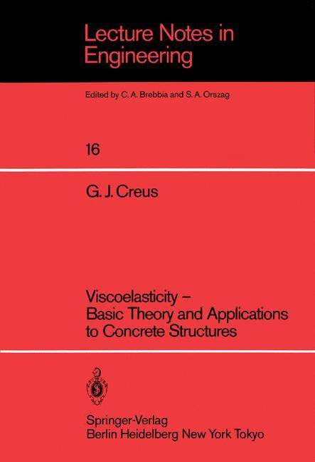 Viscoelasticity  Basic Theory and Applications to Concrete Structures Lecture Notes in Engineering 16