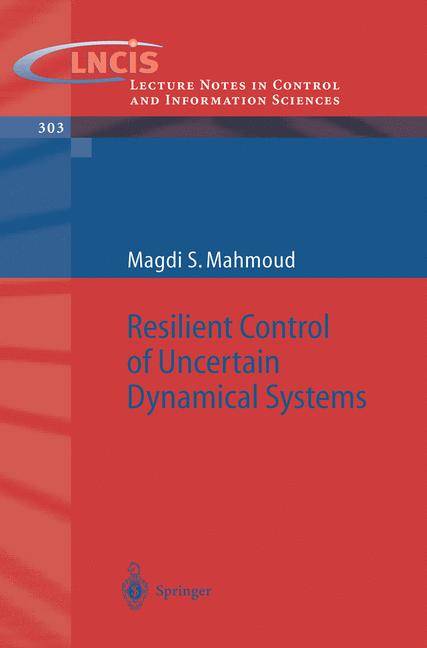 Resilient Control of Uncertain Dynamical Systems Lecture Notes in Control and Information Sciences 303