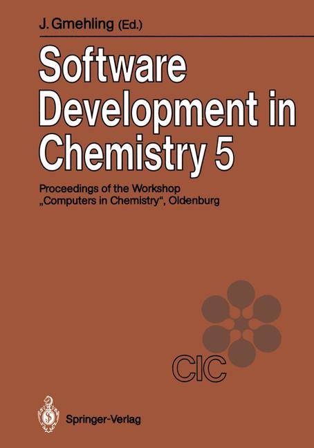 Software Development in Chemistry 5 Proceedings of the 5th Workshop Computers in Chemistry Oldenburg, November 2123, 1990