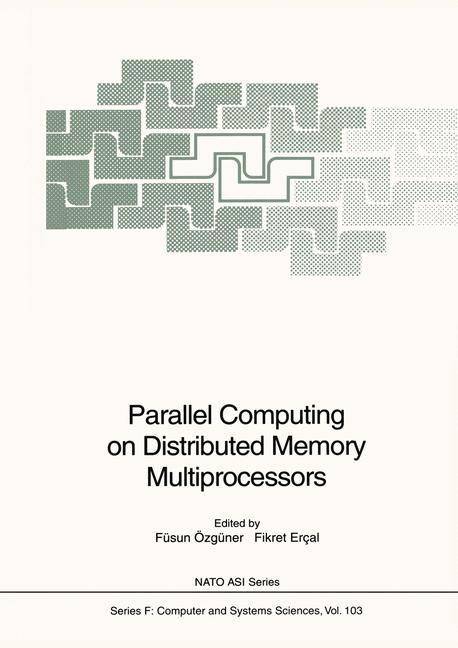 Parallel Computing on Distributed Memory Multiprocessors Nato ASI Subseries F: 103