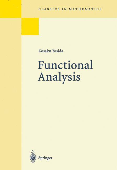 Functional Analysis Reprint of the 1980 Edition, Classics in Mathematics