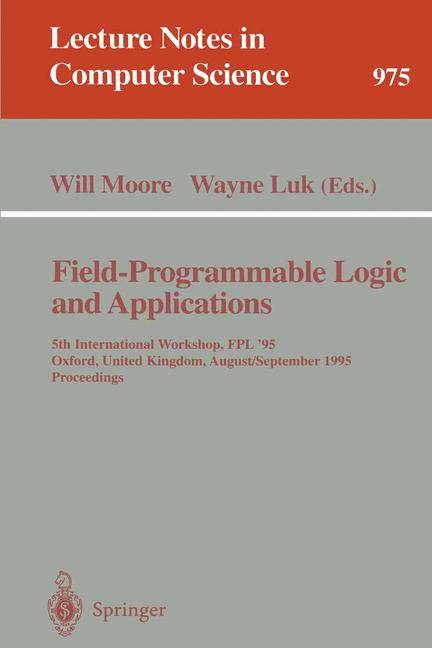Field-Programmable Logic and Applications 5th International Workshop, FPL '95, Oxford, United Kingdom, August 29 - September 1, 1995. Proceedings