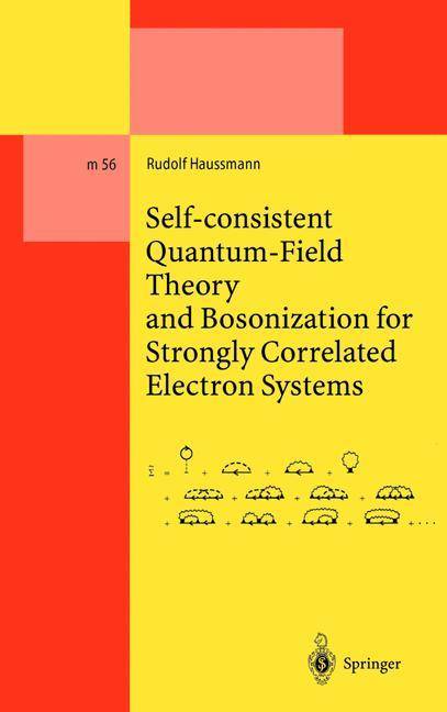 Self-consistent Quantum-Field Theory and Bosonization for Strongly Correlated Electron Systems Lecture Notes in Physics, M 56, Lecture Notes in Physic
