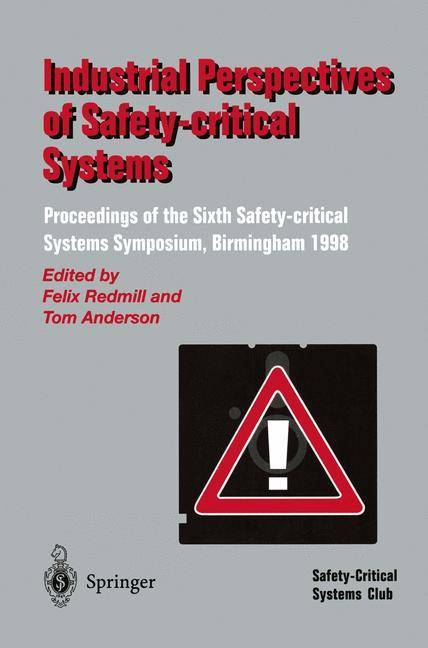 Industrial Perspectives of Safety-critical Systems Proceedings of the Sixth Safety-critical Systems Symposium, Birmingham 1998