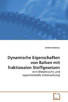 Dynamische Eigenschaften von Balken mit fraktionalenStoffgesetzen eine theoretische und experimentelle Untersuchung