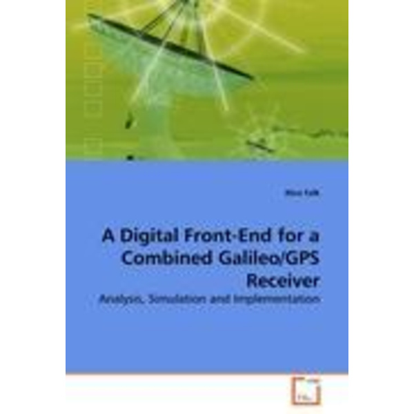 A Digital Front-End for a Combined Galileo/GPS Receiver Analysis Simulation and Implementation