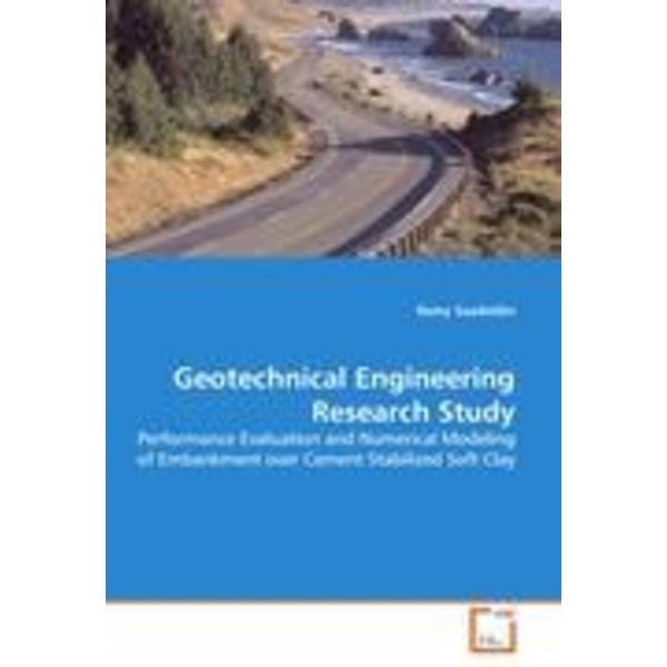 Geotechnical Engineering Research Study Performance Evaluation and Numerical Modeling of Embankment over Cement Stabilized Soft Clay