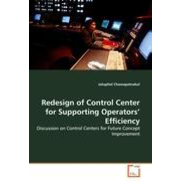 Redesign of Control Center for Supporting Operators&#039; Efficiency Discussion on Control Centers for Future Concept Improvement