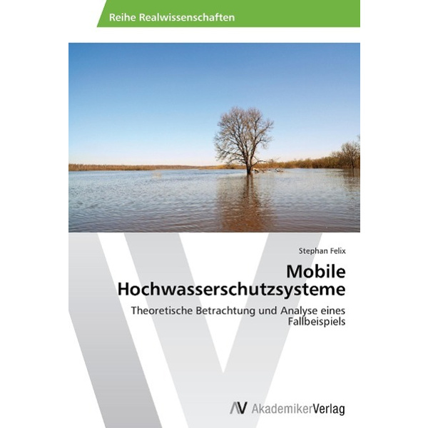 Mobile Hochwasserschutzsysteme Theoretische Betrachtung und Analyse eines Fallbeispiels
