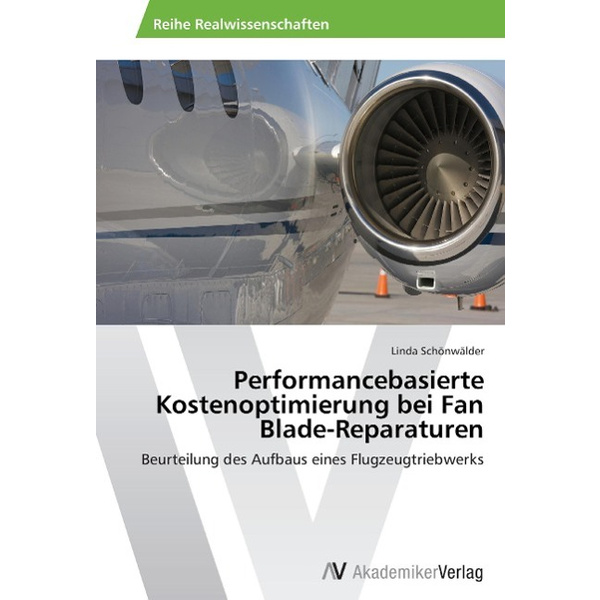 Performancebasierte Kostenoptimierung bei Fan Blade-Reparaturen Beurteilung des Aufbaus eines Flugzeugtriebwerks