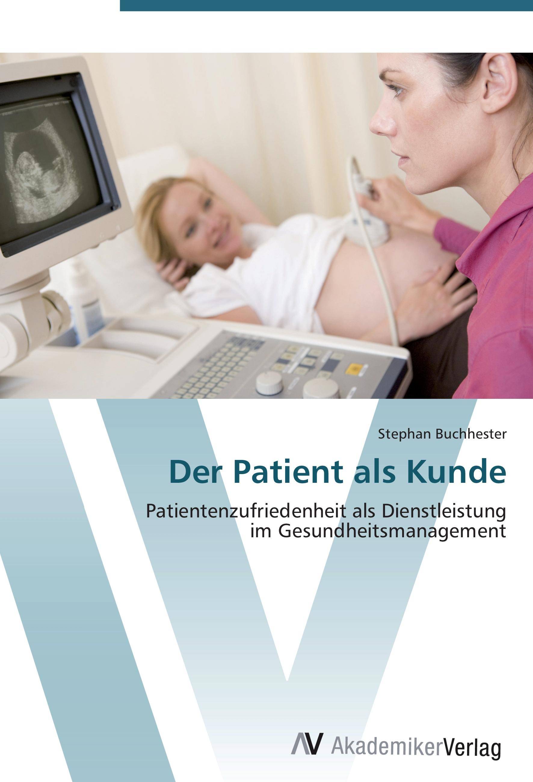 Der Patient als Kunde Patientenzufriedenheit als Dienstleistung im Gesundheitsmanagement