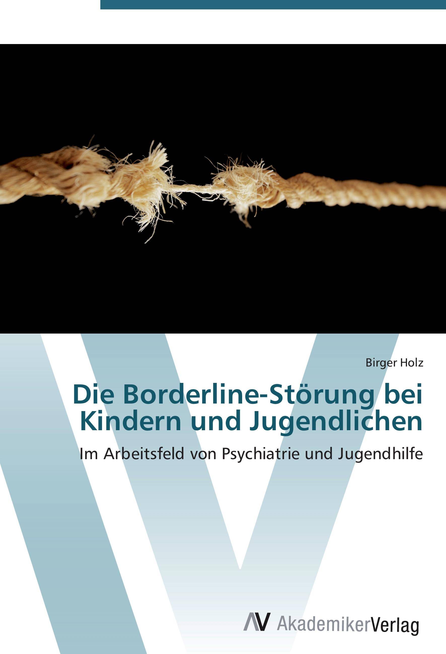 Die Borderline-Störung bei Kindern und Jugendlichen Im Arbeitsfeld von Psychiatrie und Jugendhilfe