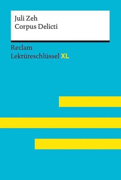 Corpus Delicti von Juli Zeh: Lektüreschlüssel mit Inhaltsangabe, Interpretation, Prüfungsaufgaben mit Lösungen, Lernglossar. (Reclam Lektüreschl