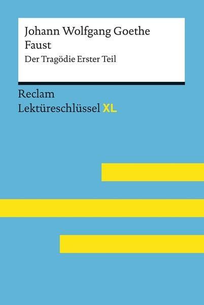 Faust I von Johann Wolfgang Goethe: Lektüreschlüssel mit Inhaltsangabe, Interpretation, Prüfungsaufgaben mit Lösungen, Lernglossar. (Reclam Lektü