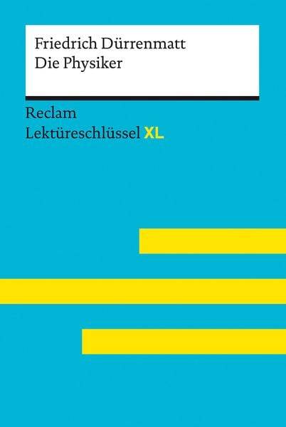 Die Physiker von Friedrich Dürrenmatt: Lektüreschlüssel mit Inhaltsangabe, Interpretation, Prüfungsaufgaben mit Lösungen, Lernglossar. (Reclam Le