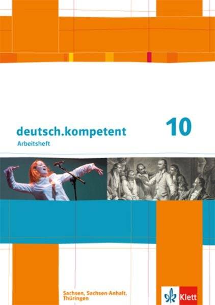 Deutsch.kompetent. 10. Klasse. Arbeitsheft mit Lösungen. Sachsen, Sachsen-Anhalt und Thüringen