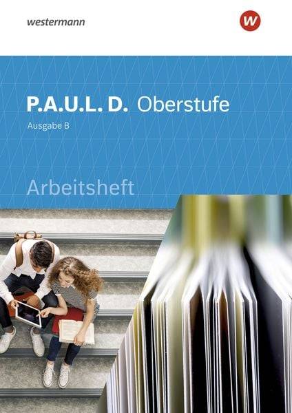 P.A.U.L. D. (Paul) Oberstufe. Arbeitsheft. Schülerband. Baden-Württemberg