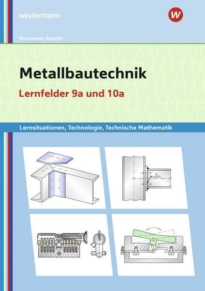 Metallbautechnik: Technologie, Technische Mathematik Lernfelder 9a und 10a Lernsituationen
