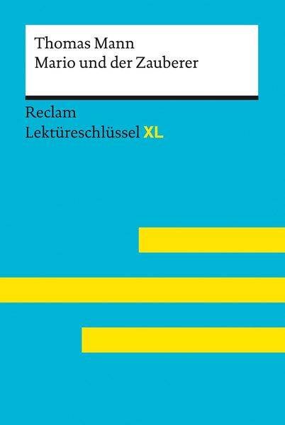 Mario und der Zauberer von Thomas Mann: Lektüreschlüssel mit Inhaltsangabe, Interpretation, Prüfungsaufgaben mit Lösungen, Lernglossar. (Reclam Le