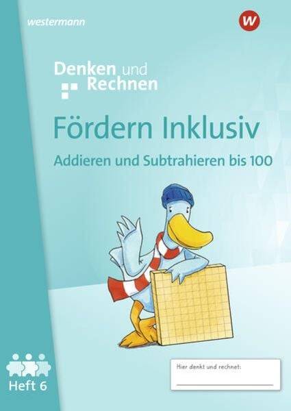 Fördern Inklusiv. Heft 6: Addieren und Subtrahieren bis 100 Denken und Rechnen