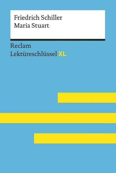 Maria Stuart von Friedrich Schiller: Lektüreschlüssel mit Inhaltsangabe, Interpretation, Prüfungsaufgaben mit Lösungen, Lernglossar. (Reclam Lekt