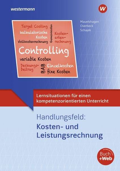 Lernsituationen für einen kompetenzorientierten Unterricht. Handlungsfeld: Kosten und Leistungsrechnung: Lernsituationen