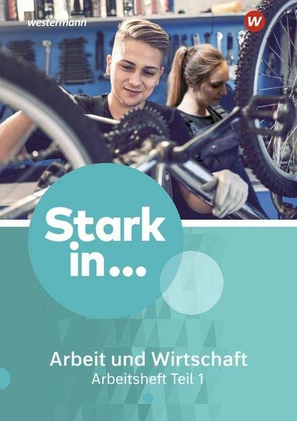 Stark in ... Arbeit und Wirtschaft 1. Arbeitsheft Teil 1