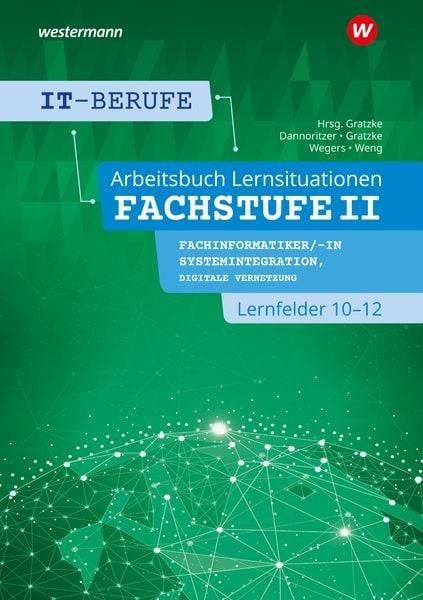 IT-Berufe. Lernsituationen Fachstufe II Fachinformatiker/-in Systemintegration, Fachinformatiker/-in Digitale Vernetzung Lernfelder 10-12: