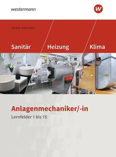 Anlagenmechaniker/-in Sanitär-, Heizungs- und Klimatechnik. Schülerband. Lernfelder 1-15