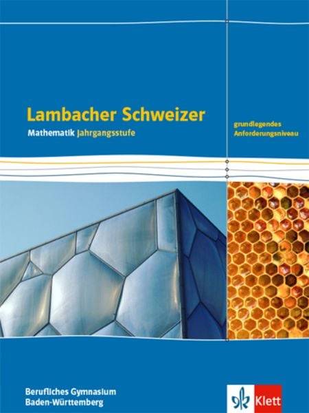 Lambacher Schweizer Mathematik Berufliches Gymnasium Jahrgangsstufe. Grundlegendes Anforderungsniveau, Ausgabe Baden-Württemberg