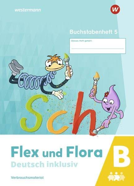 Flex und Flora - Deutsch inklusiv. Buchstabenheft 5 inklusiv (B)