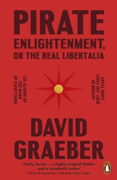 Pirate Enlightenment, or the Real Libertalia