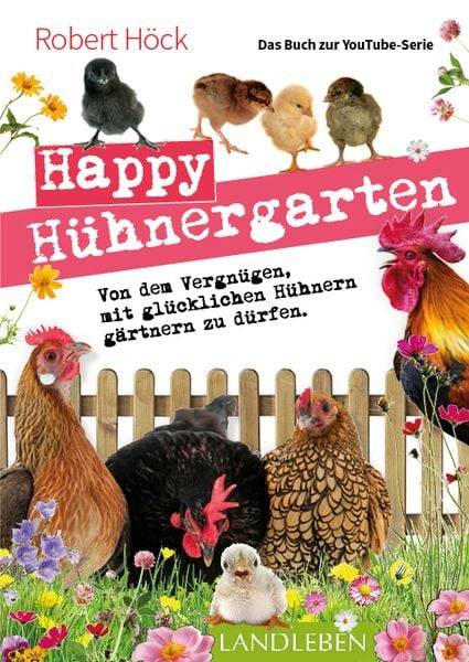 Happy Hühnergarten • Das zweite Buch zur YouTube-Serie „Happy Huhn“