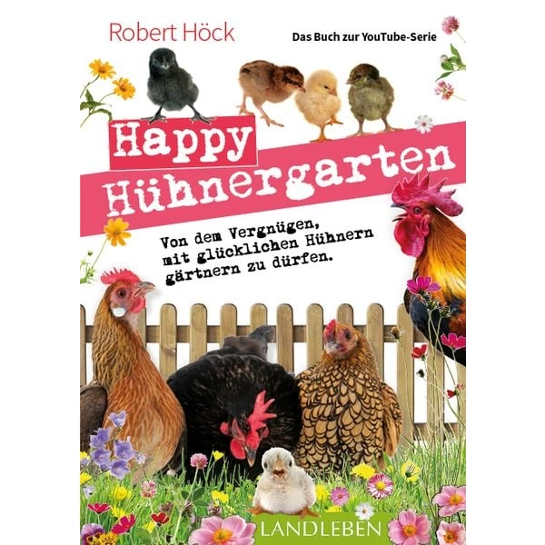 Happy Hühnergarten • Das zweite Buch zur YouTube-Serie „Happy Huhn“ Happy Hühnergarten • Das zweite Buch zur YouTube-Serie „Happy Huhn“