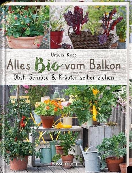 Alles Bio vom Balkon. Obst, Gemüse und Kräuter selber ziehen.