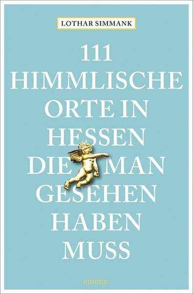 111 himmlische Orte in Hessen, die man gesehen haben muss