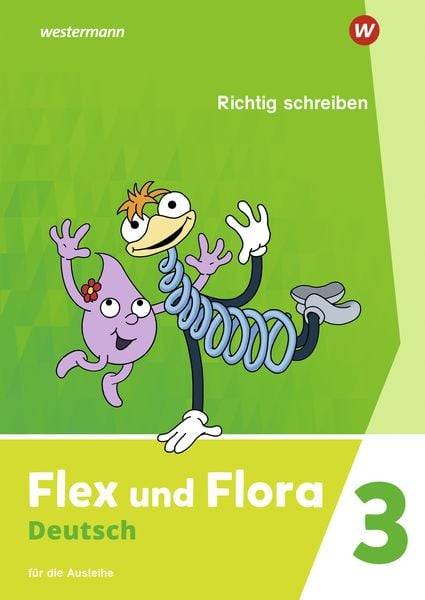 Flex und Flora 3. Heft Richtig schreiben: Für die Ausleihe