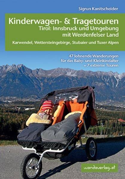Kinderwagen-und Tragetouren Tirol: Innsbruck und Umgebung mit Werdenfelser Land Karwendel, Wettersteingebirge, Stubaier und Tuxer Alpen