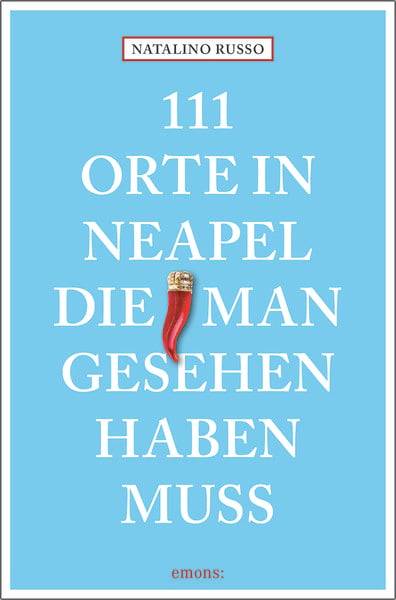 111 Orte in Neapel, die man gesehen haben muss