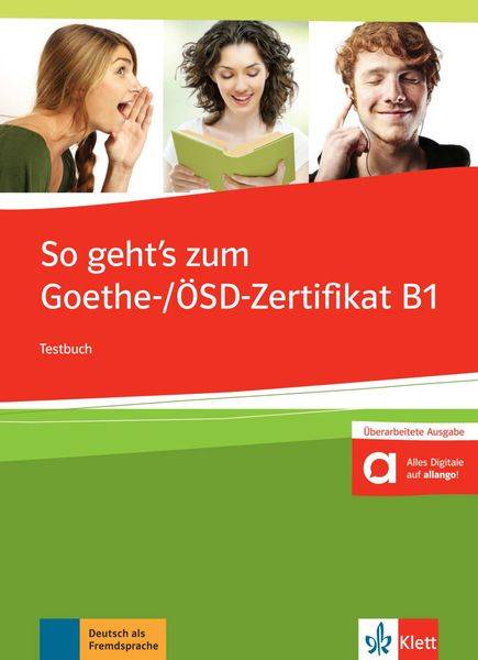 So geht's noch besser zum Goethe-/ÖSD-Zertifikat B1. Testbuch mit 3 Audio-CDs