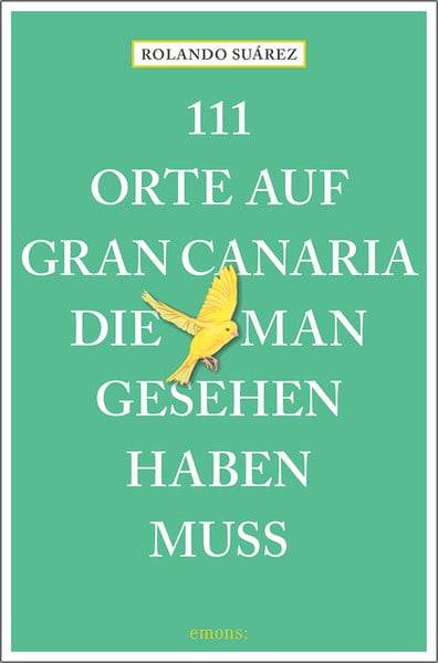 111 Orte auf Gran Canaria, die man gesehen haben muss