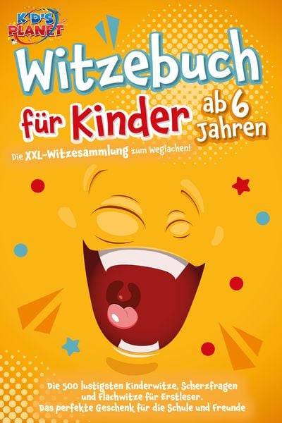 Witzebuch für Kinder ab 6 Jahren: Die XXL-Witzesammlung zum Weglachen! Die 500 lustigsten Kinderwitze, Scherzfragen und Flachwitze für Erstleser. Da