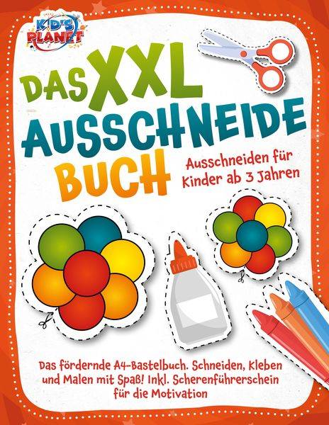 Das XXL-Ausschneidebuch - Ausschneiden für Kinder ab 3 Jahren: Das fördernde A4-Bastelbuch. Schneiden, Kleben und Malen mit Spaß! Inkl. Scherenfüh
