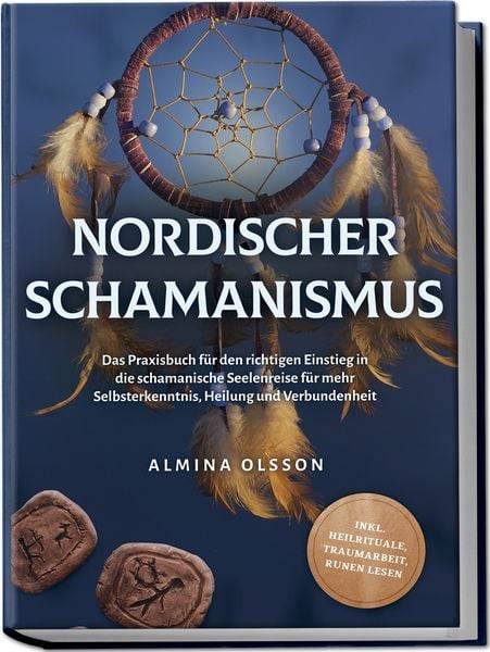 Nordischer Schamanismus: Das Praxisbuch für den richtigen Einstieg in die schama
