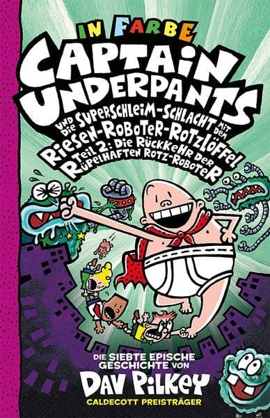 Captain Underpants Band 7 - Captain Underpants und die Superschleim-Schlacht mit dem Riesen-Roboter-Rotzlöffel Teil 2