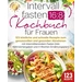 Intervallfasten 16:8 Kochbuch für Frauen: 123 köstliche und schnelle Rezepte zum genussvollen und gesunden Abnehmen mit intermittierendem Fasten (in Intervallfasten 16:8 Kochbuch für Frauen: 123 köstliche und schnelle Rezepte zum genussvollen und gesunden Abnehmen mit intermittierendem Fasten (in
